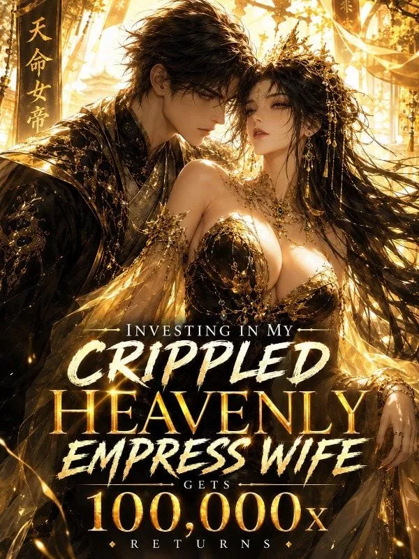 Investing In My Crippled Heavenly Empress Wife Gets 100,000x Returns
